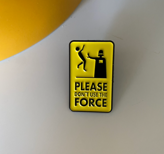 “Please Don’t Use the Force” Enamel Pin – Funny Sci-Fi Parody Yellow Sign Pin